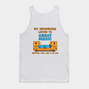 My Neighbors Listen to Great Music Tank Top